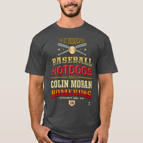 Colin Moran If It Involves Baseball Hotdogs T_Shirt