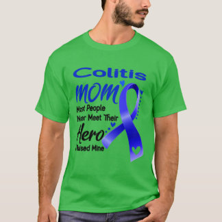 Colitis MOM Most People Never Meet Their Hero I Ra T-Shirt