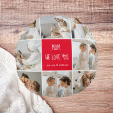 Collage Photo Mom Red We Love You Best Mother Gift Round Pillow at Zazzle