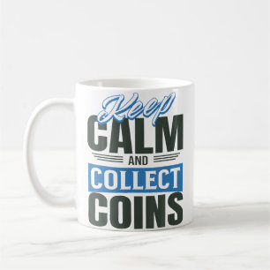 Collect Coins Calmly Coin Collector Humor Coffee Mug