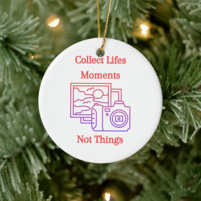 Collect Lifes Moments Not Things on a Ceramic Ornament (Tree)