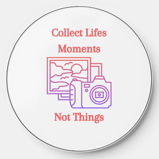 Collect Lifes Moments Not Things on a  Wireless Charger (Front)