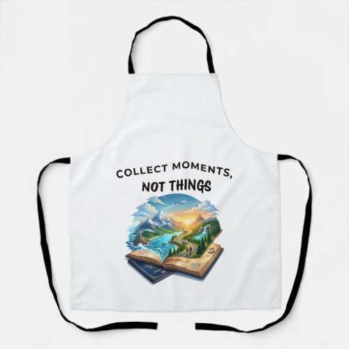 Collect Moments Not Things | Adventure Travel Quot Apron