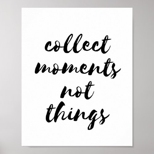 Collect moments not things black font poster
