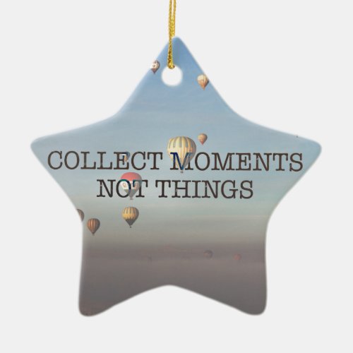 Collect Moments Not Things Ceramic Ornament