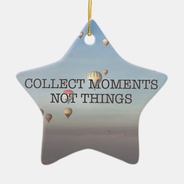 Collect Moments Not Things Ceramic Ornament (Front)