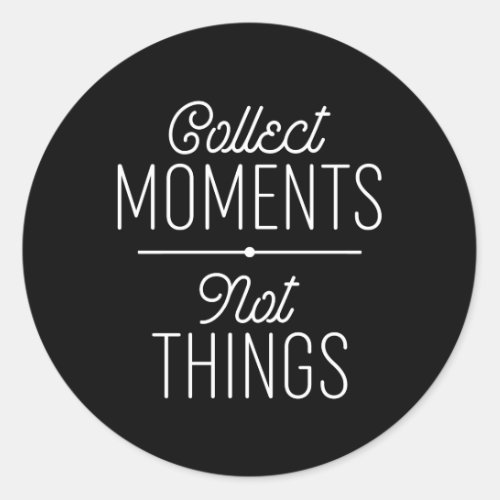 Collect Moments Not Things Classic Round Sticker