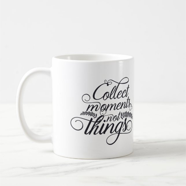 Collect Moments Not Things Coffee Mug –Inspiration (Left)