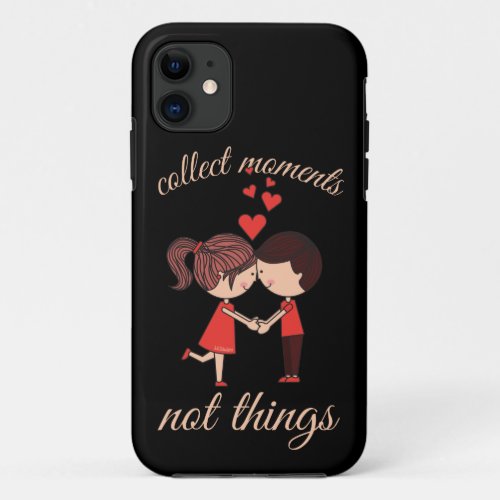 COLLECT MOMENTS NOT THINGS cute romantic           iPhone 11 Case