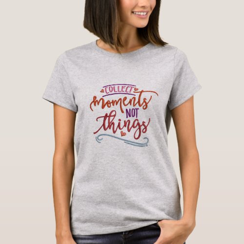 Collect Moments Not Things Embroidery Effect T_Shirt