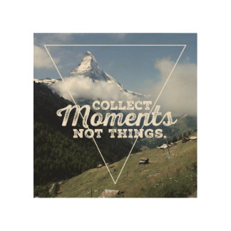 Collect Moments not Things - Matterhorn Wood Wall Decor