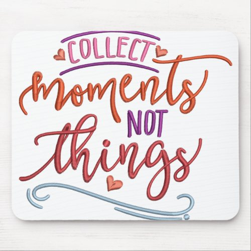 COLLECT MOMENTS NOT THINGS MOUSE PAD