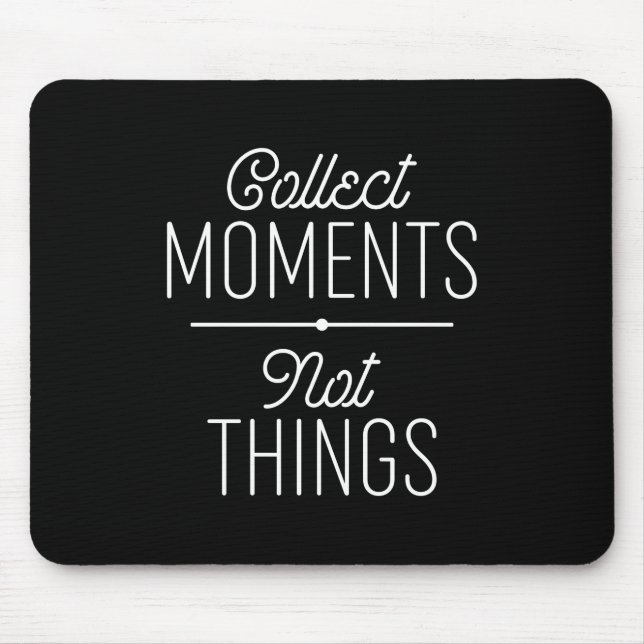 Collect Moments Not Things Mouse Pad (Front)