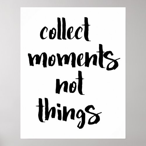 Collect Moments Not Things Poster