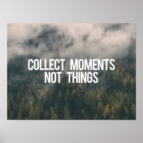 Collect Moments Not Things Poster