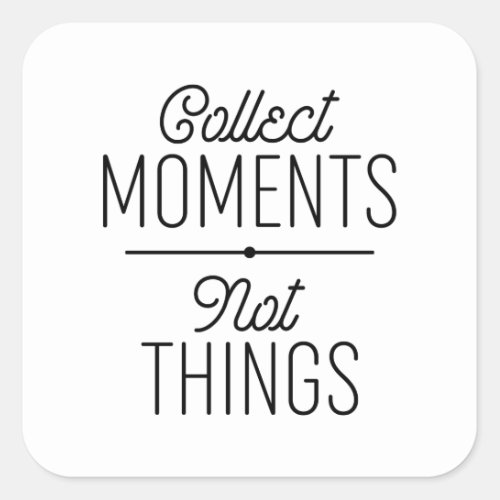 Collect Moments Not Things Square Sticker