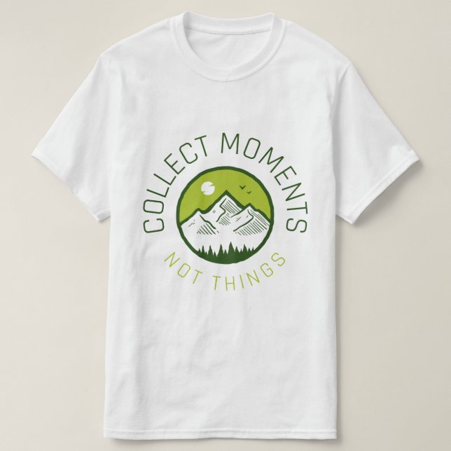 Collect moments not things T-Shirt (Design Front)