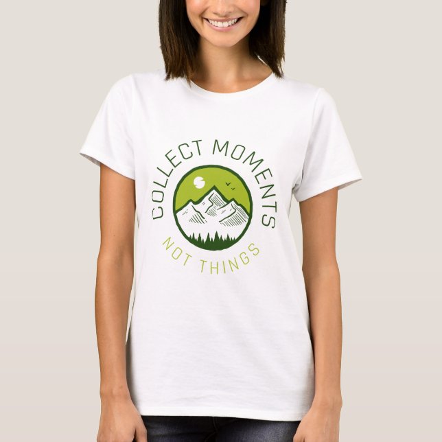 Collect moments not things T-Shirt (Front)