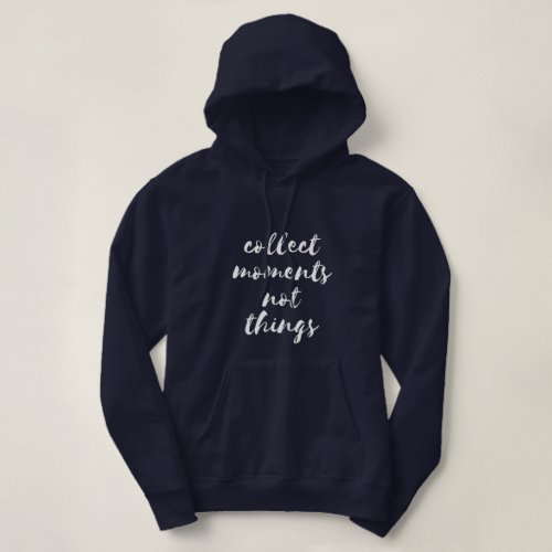 Collect moments not things white font womens hoodie