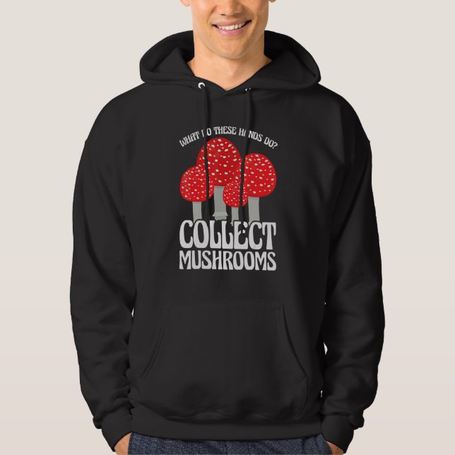 Collect Mushrooms Mushroom Hunting Hoodie (Front)
