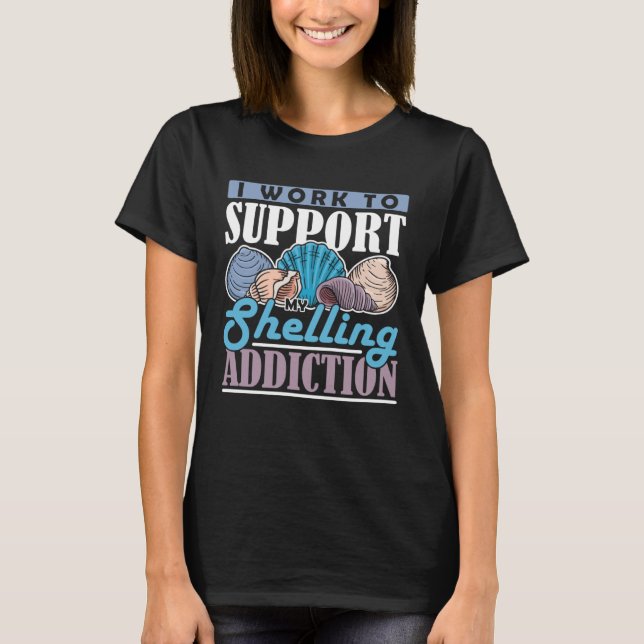 Collect Mussel work for addiction Beach Shelling   T-Shirt (Front)