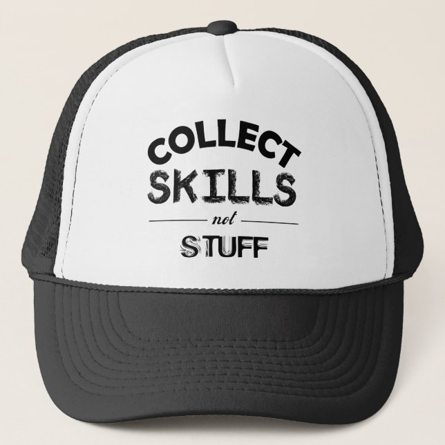 Collect Skills Not Stuff Trucker Hat (Front)