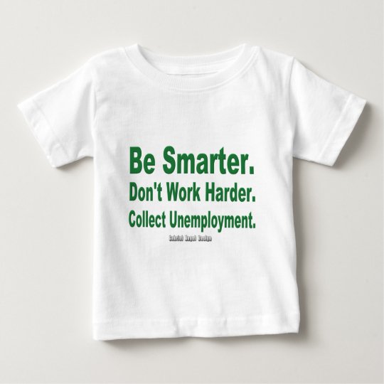 Collect Unemployment Baby T-Shirt
