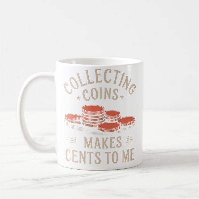 Collecting Coins Makes Cents To Me Coffee Mug (Left)