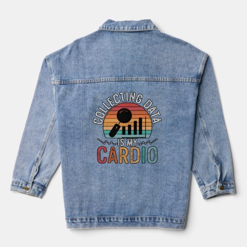 Collecting Data Is My Cardio For Analysists Scient Denim Jacket