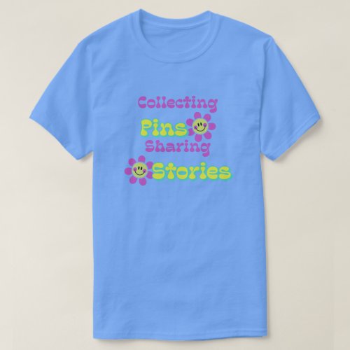 Collecting Pins Sharing Stories T_Shirt