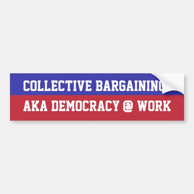 Collective Bargaining = Democracy @ Work Bumper Sticker (Front)