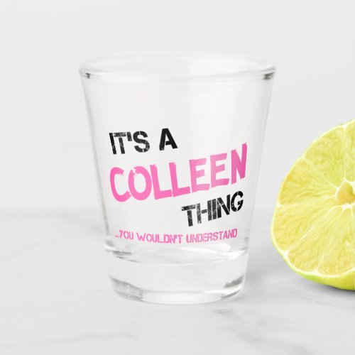 Colleen thing you wouldnt understand shot glass