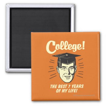 College: Best 7 Years Of My Life Magnet by RetroSpoofs at Zazzle