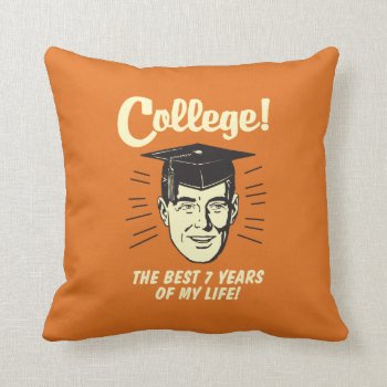College: Best 7 Years Of My Life Throw Pillow by RetroSpoofs at Zazzle