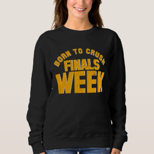 College Born To Crush Finals Week Finals Week Sweatshirt