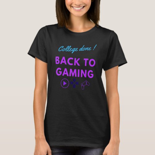 College Done Back To Game  Video Gamer Graduation T_Shirt