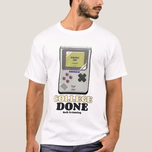 College Done Back To Gaming T_Shirt