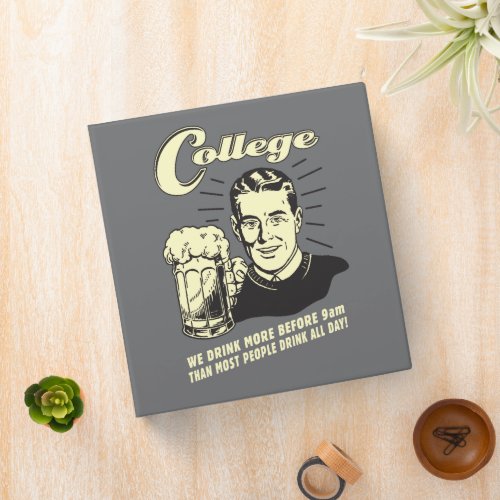 College Drink More Before 9 AM 3 Ring Binder
