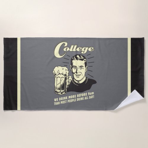 College Drink More Before 9 AM Beach Towel