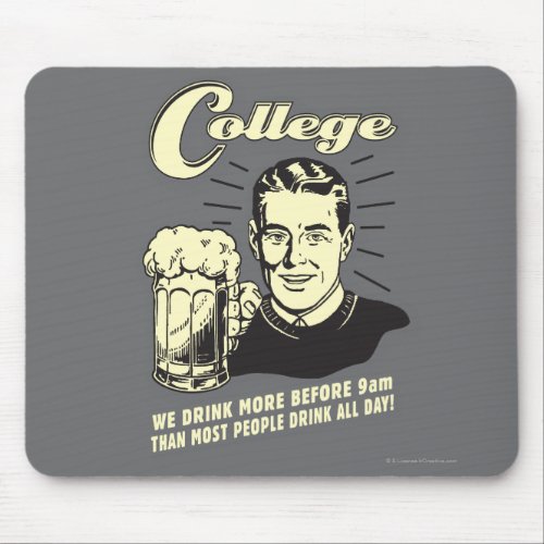 College Drink More Before 9 AM Mouse Pad