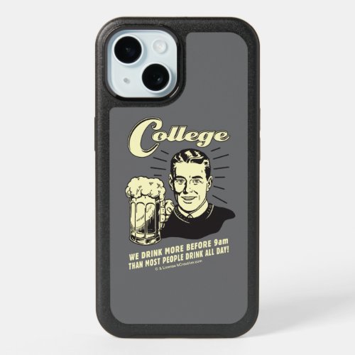 College Drink More Before 9 AM iPhone 15 Case