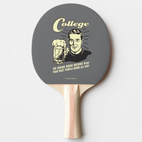 College Drink More Before 9 AM Ping_Pong Paddle