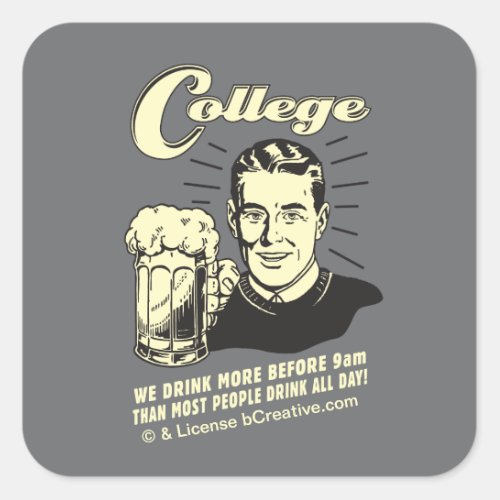 College Drink More Before 9 AM Square Sticker