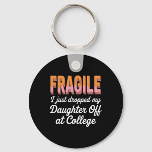 College Drop Off Fragile I Dropped My Daughter A Keychain