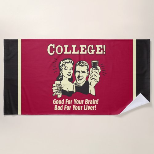 College Good For Brain Bad For Liver Beach Towel