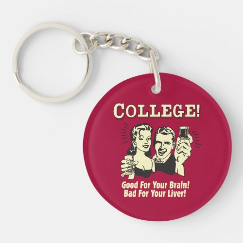 College Good For Brain Bad For Liver Keychain