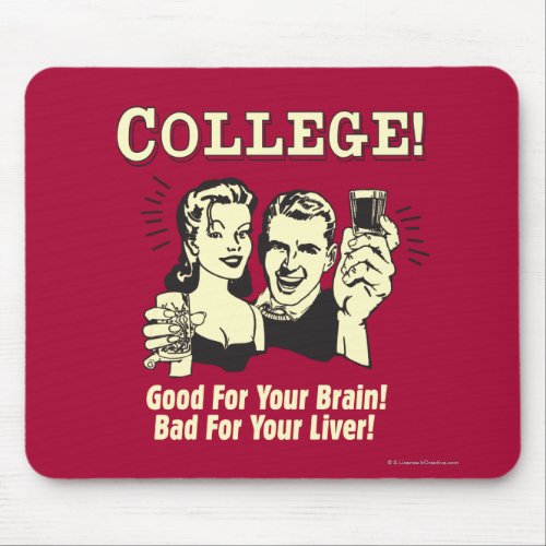 College Good For Brain Bad For Liver Mouse Pad