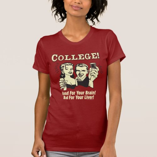 College Good For Brain Bad For Liver T_Shirt