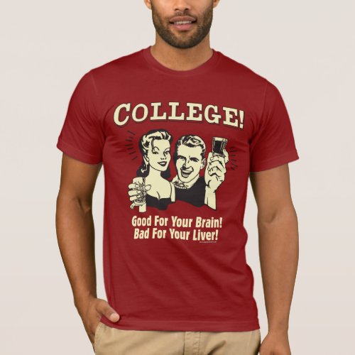 College Good For Brain Bad For Liver T_Shirt