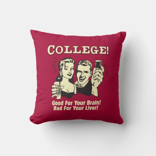 College Good For Brain Bad For Liver Throw Pillow
